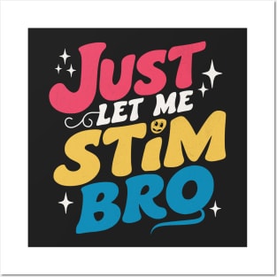 Just Let Me Stim Bro Posters and Art